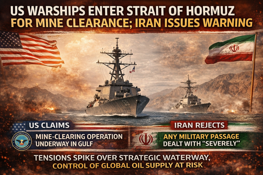 US Warships Enter Strait of Hormuz Ahead of Mine Clearance. Iran Issues Stern Warning.